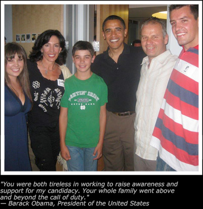 You were both tireless in working to raise awareness and support for my candidacy. Your whole family went above and beyond the call of duty. - Barack Obama, President of The United States Of America